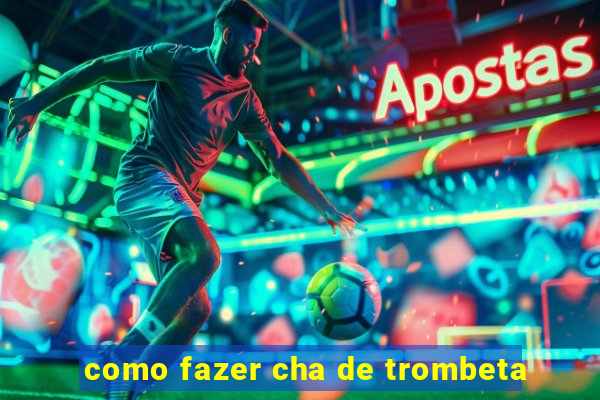 como fazer cha de trombeta